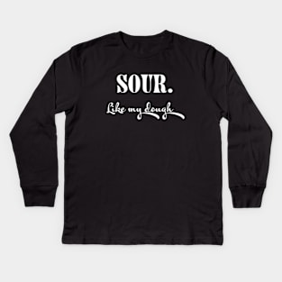 Sour. Like My Dough Kids Long Sleeve T-Shirt